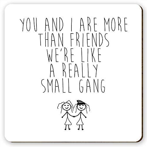 Dorothy Spring You And I Are More Than Friends We're Like a Really Small Gang Funny Square Wooden Coaster Friendship Gift
