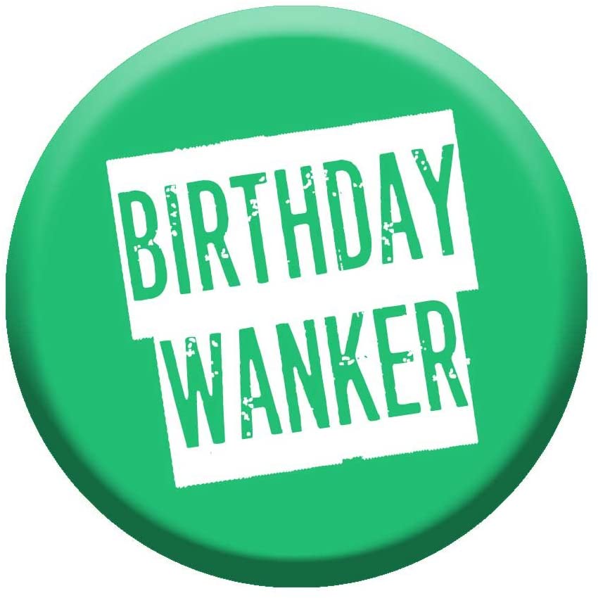 Birthday Wa*nker Badge 76mm Pin Button Novelty Gift Men Work Colleague, Green,White