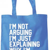 I'm Not Arguing I'm Just Explaining Why I'm Right - Tote Shopper Fashion Bag