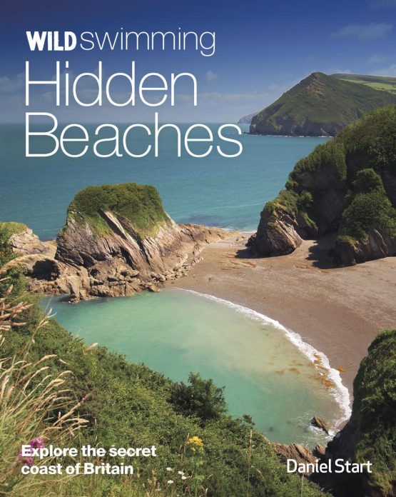 Wild Swimming Hidden Beaches: Explore the Secret Coast of Britain: 2