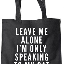 Leave me alone I am only speaking to my cat - Cat lady gift Tote Shopper Fashion Bag