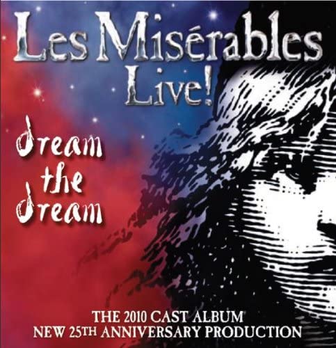 Les Misérables Live! Dream the Dream 2010 Cast Album (25th Anniversary)